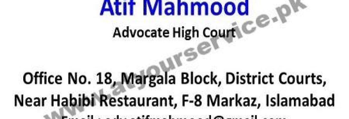 Atif Mahmood, Advocate High Court – Margalla Block, District Courts, F8 Markaz, Islamabad