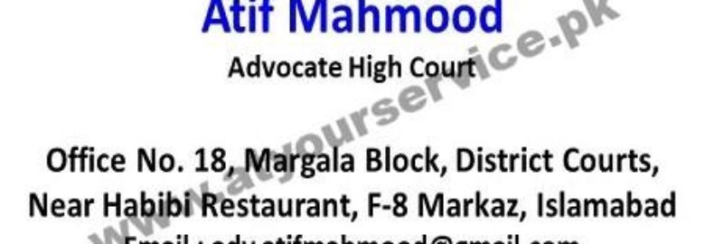 Atif Mahmood, Advocate High Court – Margalla Block, District Courts, F8 Markaz, Islamabad