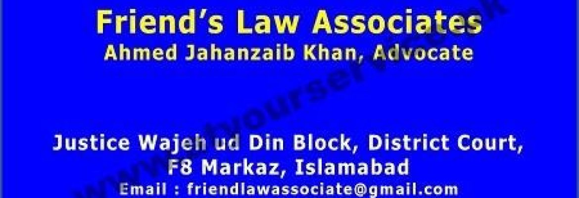 Friend’s Law Associates (Jahanzaib, Adv HC) – Justic Wajih ud Din Block, District Courts, F8 Markaz, Islamabad