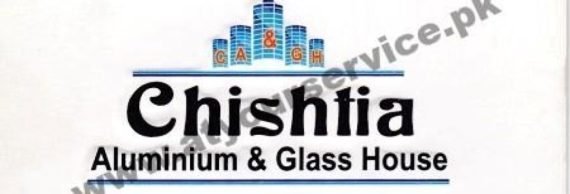 Chishtia Aluminium & Glass House – Shaheed e Millat Market, Millat Chowk, Faisalabad