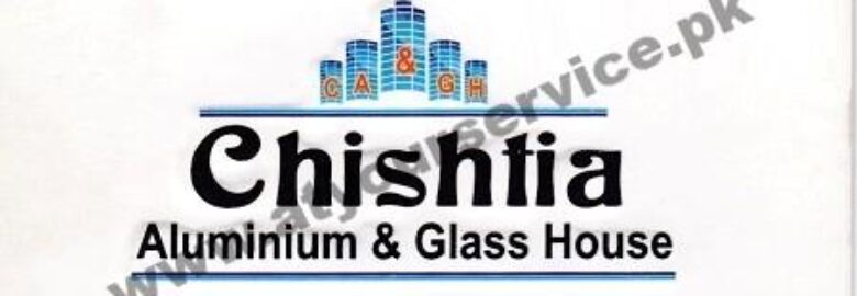 Chishtia Aluminium & Glass House – Shaheed e Millat Market, Millat Chowk, Faisalabad