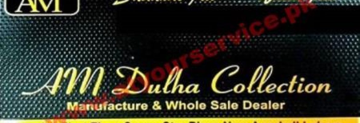AM Dulha Collection – 7 Star Plaza, New Anarkali, Lahore