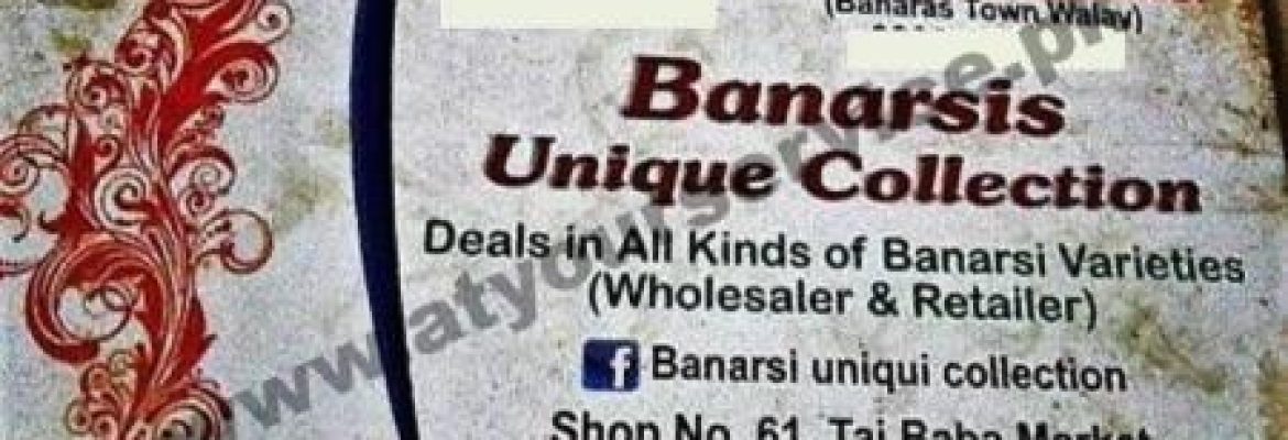Banarsi Unique Collection – Taj Baba Market, Khilafat Chowk, Paposh Nagar, Karachi
