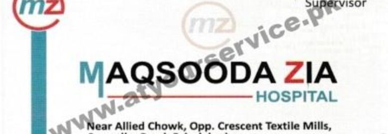 Maqsooda Zia Hospital – Afshan Colony, Sargodha Road, Faisalabad