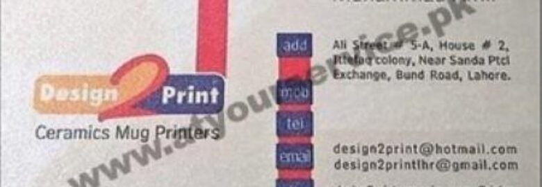 Design 2 Print, Ceramics Mug Printers – Ali Street, Band Road, Ittefaq Colony, Lahore