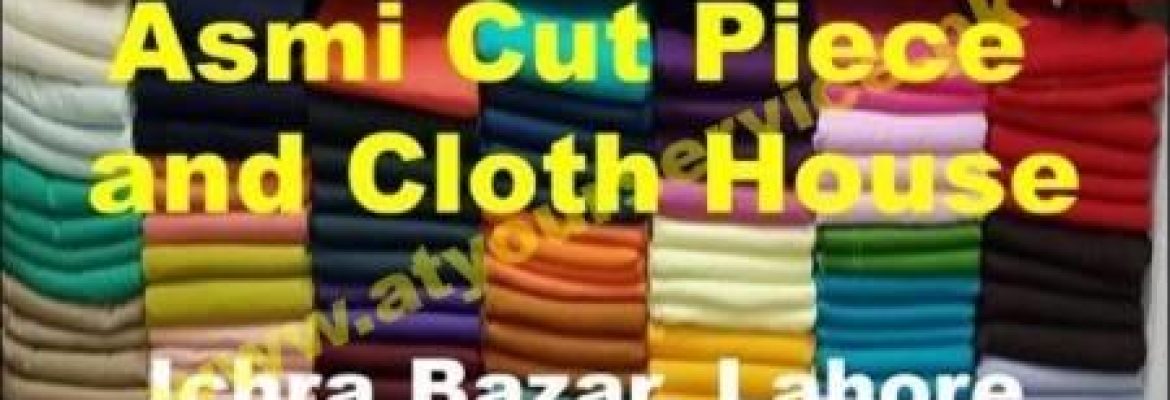 Asmi Cut Piece and Cloth House – Ichra Bazar, Lahore