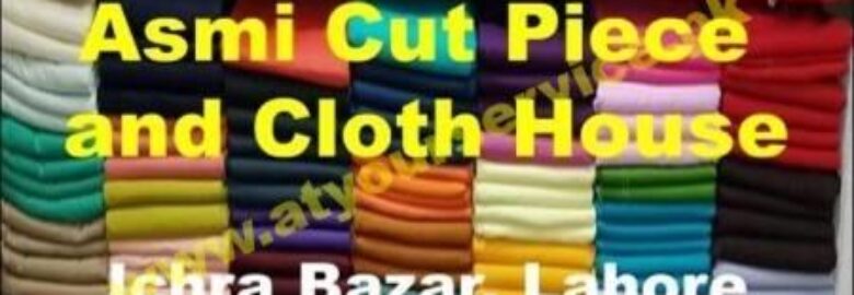 Asmi Cut Piece and Cloth House – Ichra Bazar, Lahore
