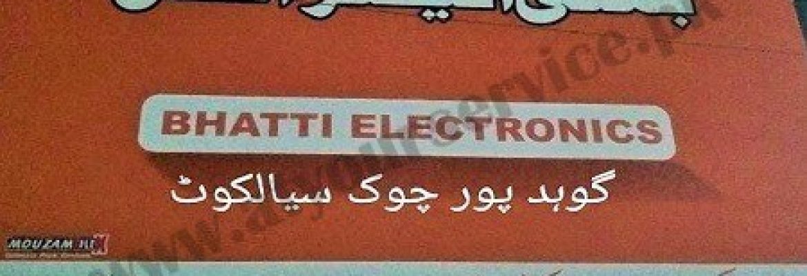 Bhatti Electronics – Gohadpur, Sialkot