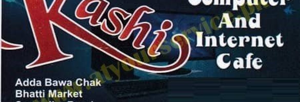 Kashi Computer & Internet Cafe – Bhatti Market, Ada Bawa Chak, Sargodha Road, Faisalabad