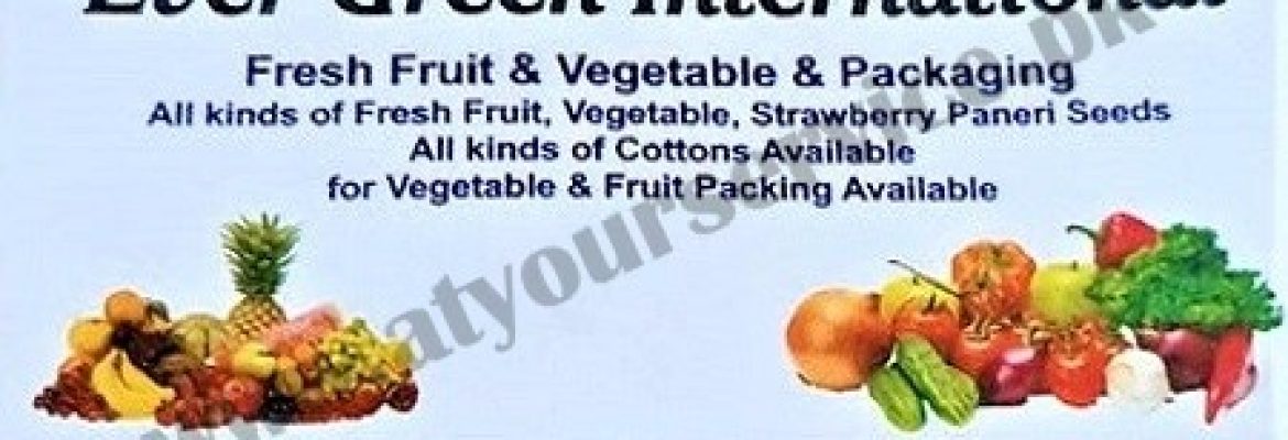 Ever Green International (Fresh Fruit & Vegetable Packaging) – Bara Market, GT Road, Muslim City, Peshawar