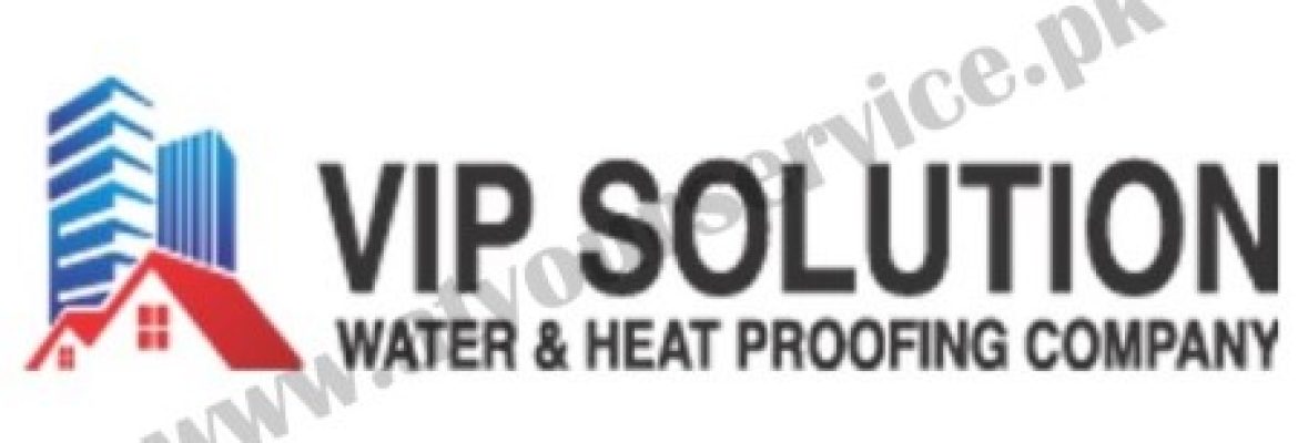VIP Solution – Water & Heating Proofing Company in Lahore