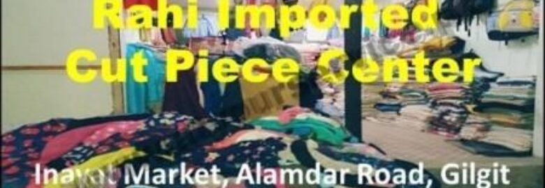 Rahi Imported Cut Piece Center – Inayat Market, Alamdar Road, Gilgit